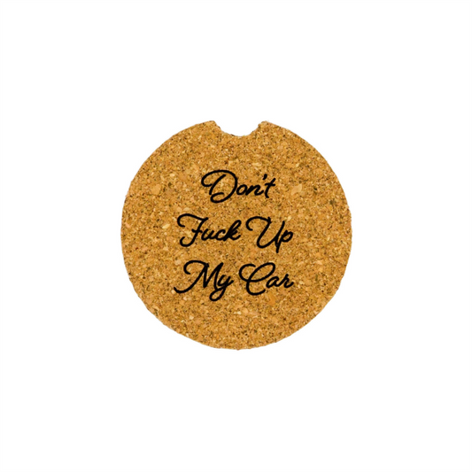 Dont Fuck Up My Car - Cork Car Coaster