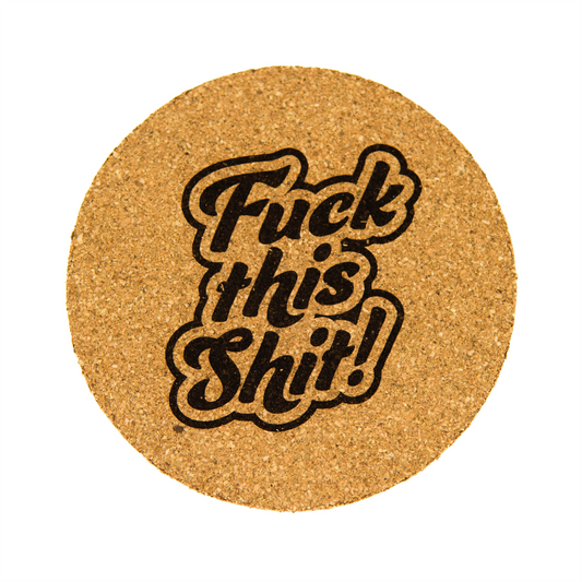 Fuck This Shit - Cork Coaster