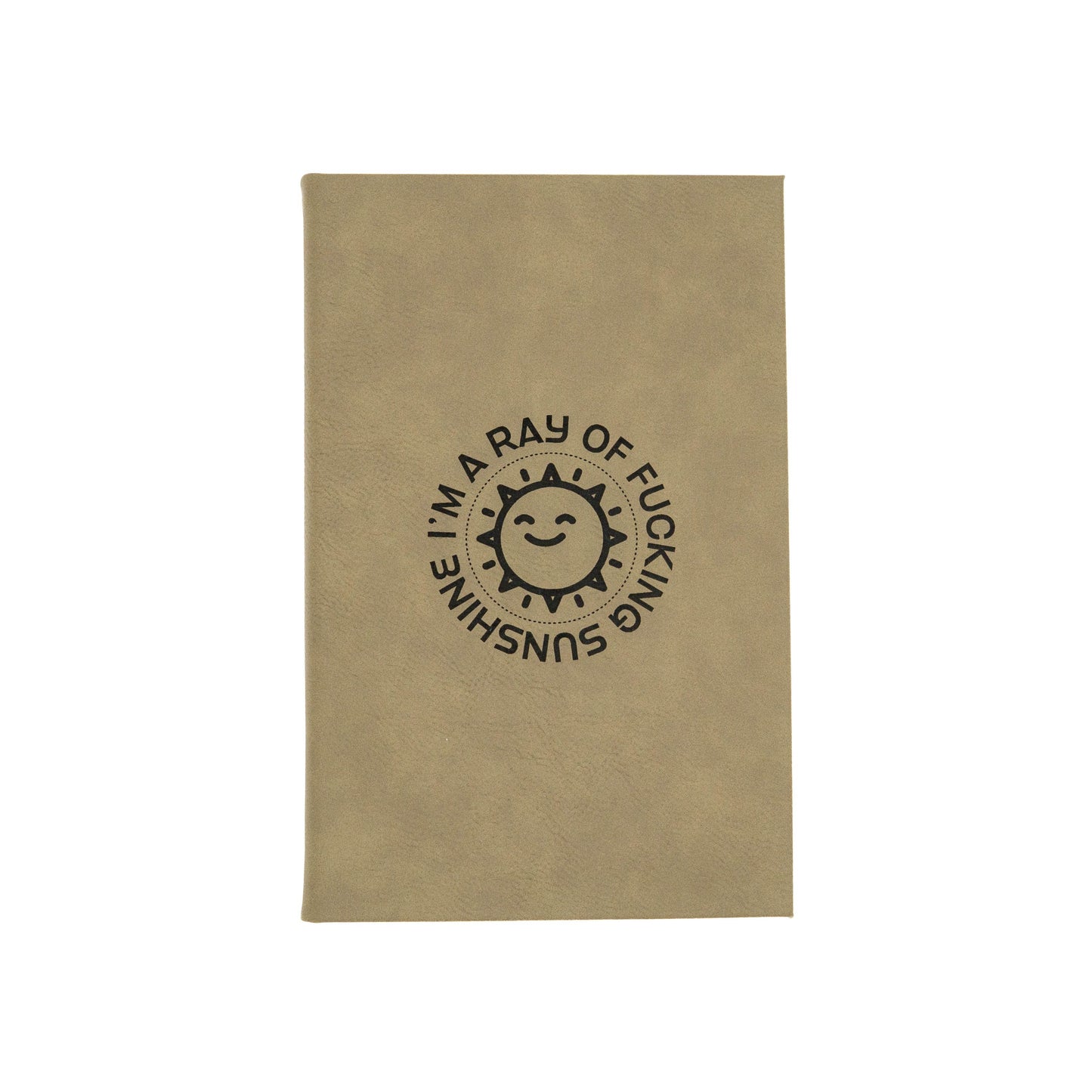 I'm a Ray of Fucking Sunshine- Vegan Leather Sketchbook