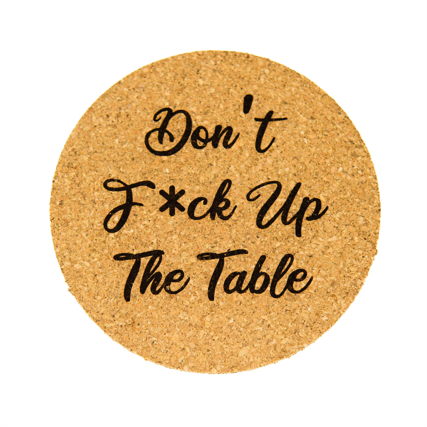 Don't F*ck Up The Table - Cork Coaster