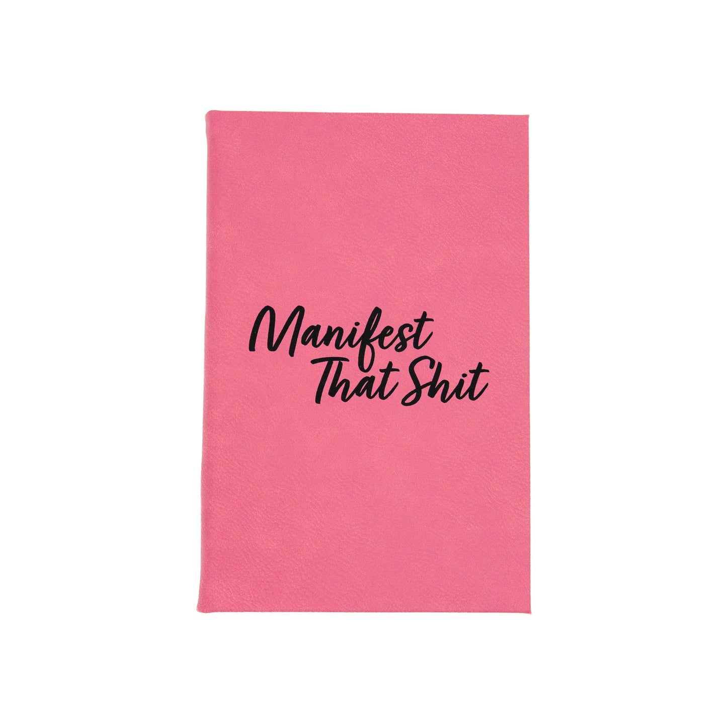 Manifest That Shit - Vegan Leather Journal