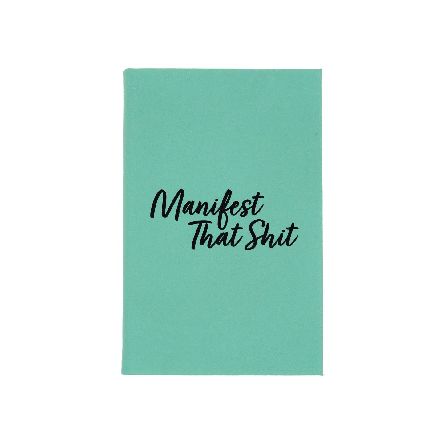 Manifest That Shit - Vegan Leather Journal