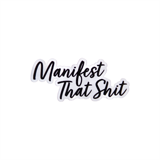 Manifest That Shit - Sticker